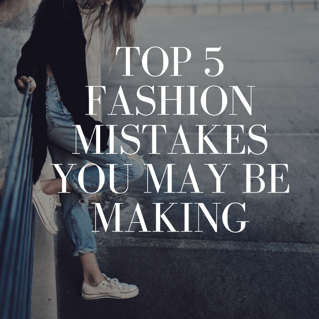 TOP 5 FASHION MISTAKES - Glam Adventuress