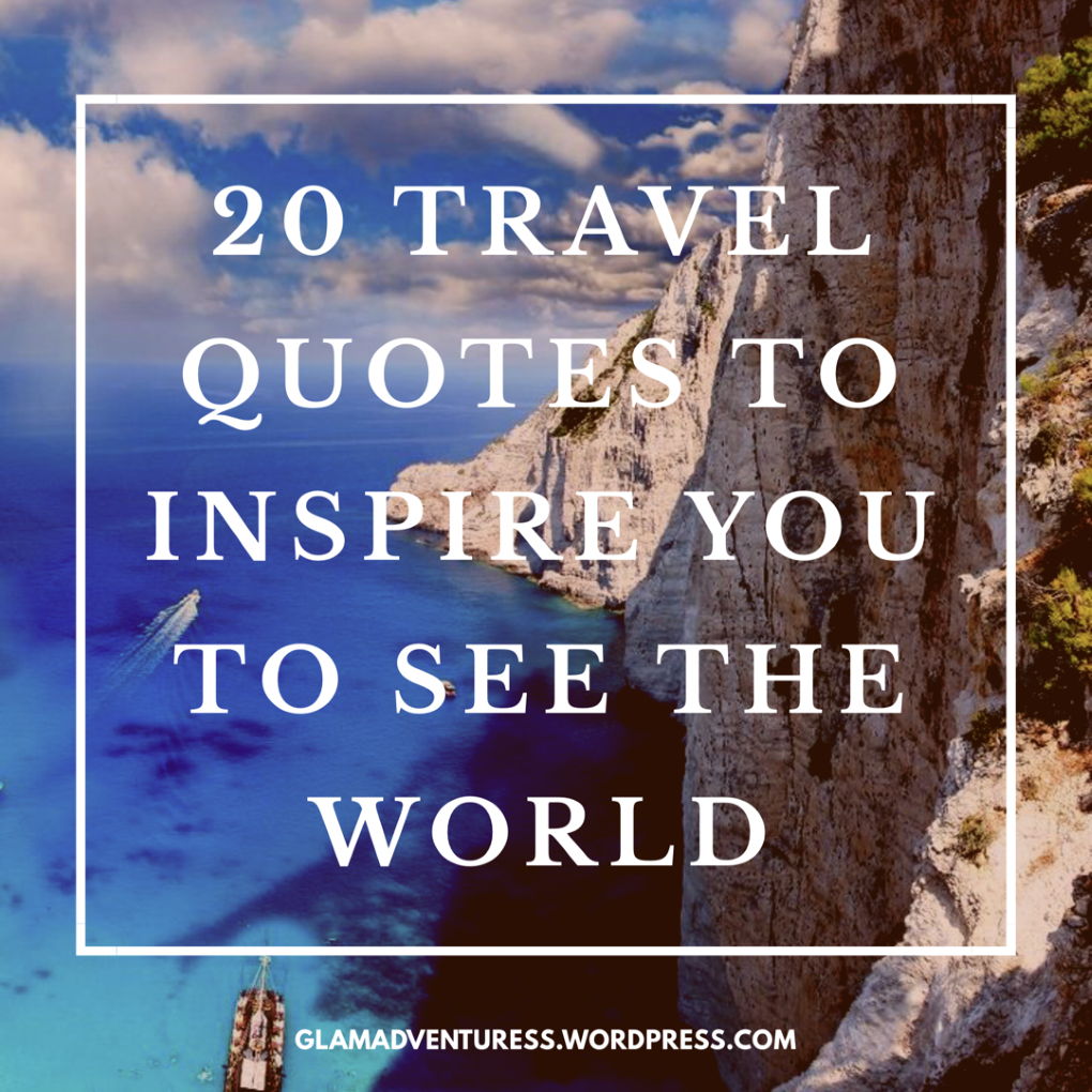 20 TRAVEL QUOTES TO INSPIRE YOU TO SEE THE WORLD - Glam Adventuress